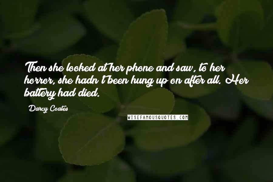 Darcy Coates Quotes: Then she looked at her phone and saw, to her horror, she hadn't been hung up on after all. Her battery had died.