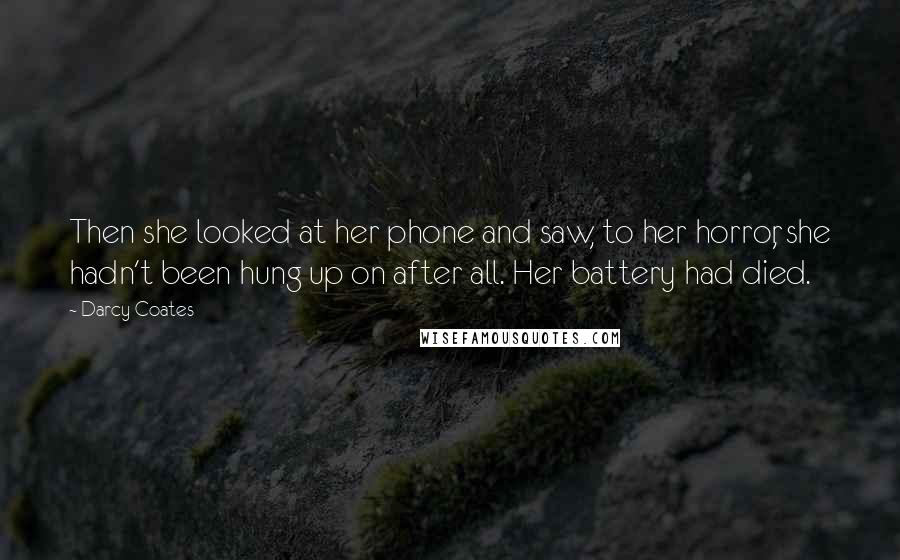 Darcy Coates Quotes: Then she looked at her phone and saw, to her horror, she hadn't been hung up on after all. Her battery had died.