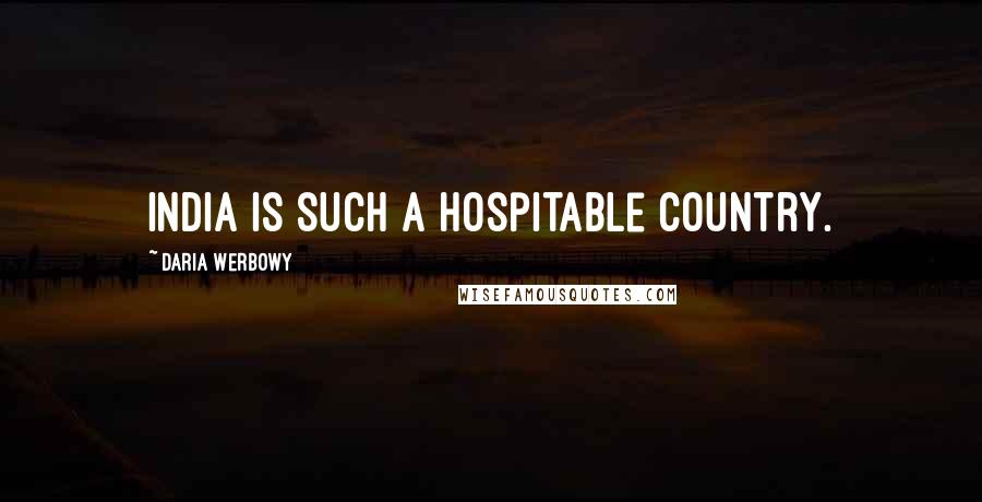 Daria Werbowy Quotes: India is such a hospitable country.