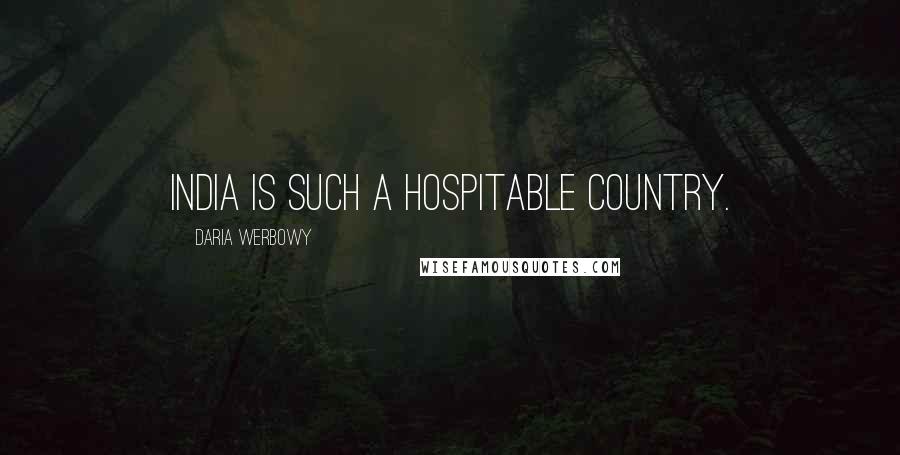 Daria Werbowy Quotes: India is such a hospitable country.