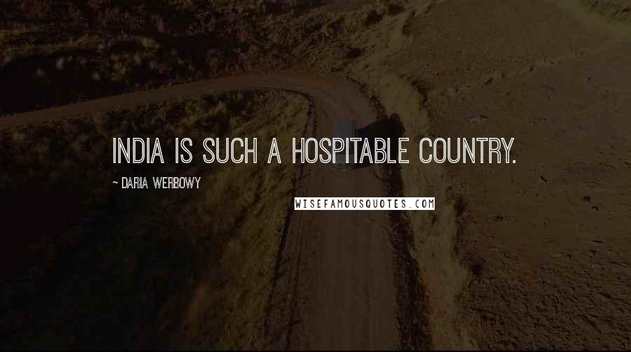 Daria Werbowy Quotes: India is such a hospitable country.
