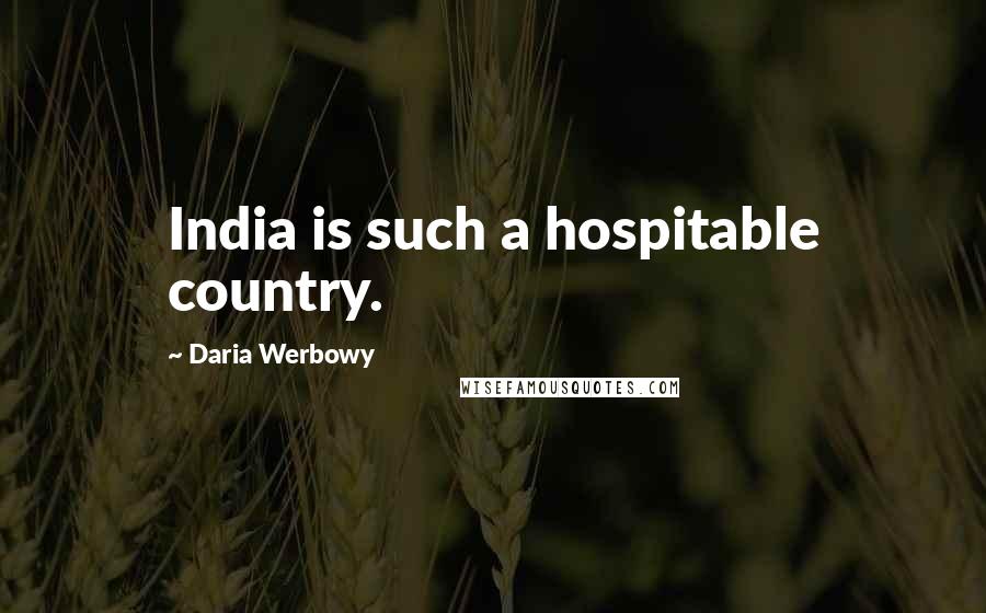 Daria Werbowy Quotes: India is such a hospitable country.