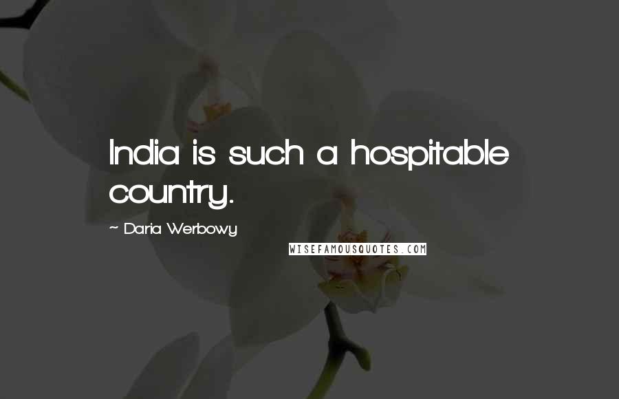 Daria Werbowy Quotes: India is such a hospitable country.
