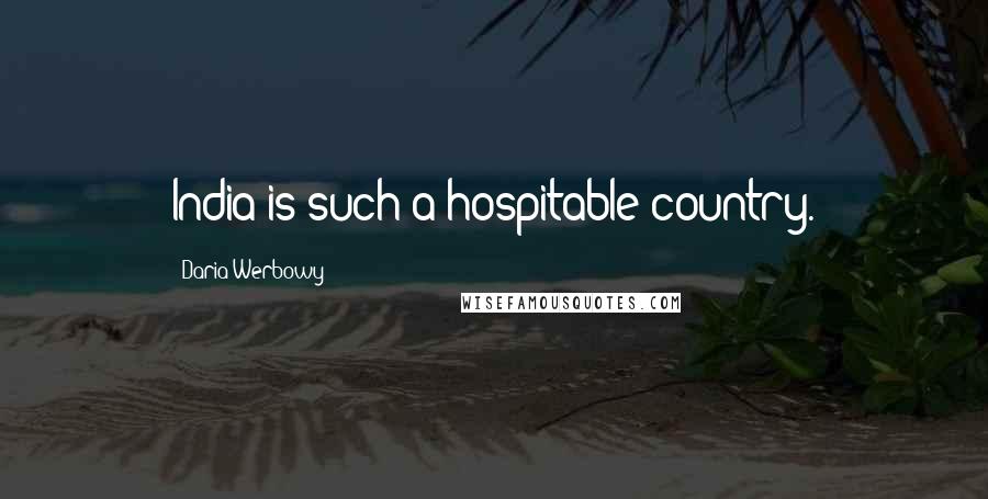 Daria Werbowy Quotes: India is such a hospitable country.