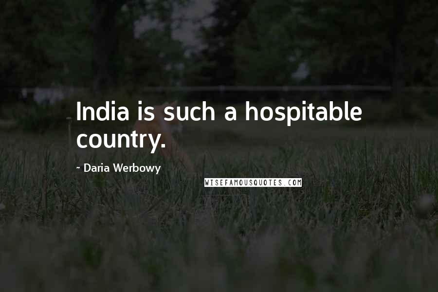 Daria Werbowy Quotes: India is such a hospitable country.