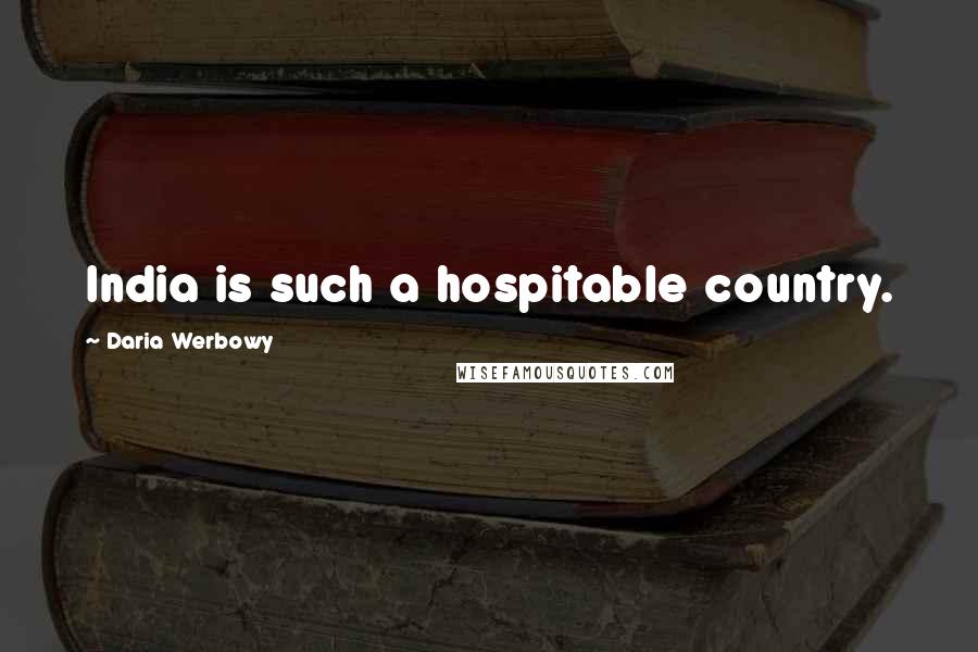 Daria Werbowy Quotes: India is such a hospitable country.