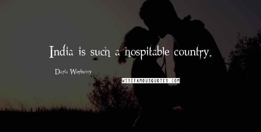 Daria Werbowy Quotes: India is such a hospitable country.