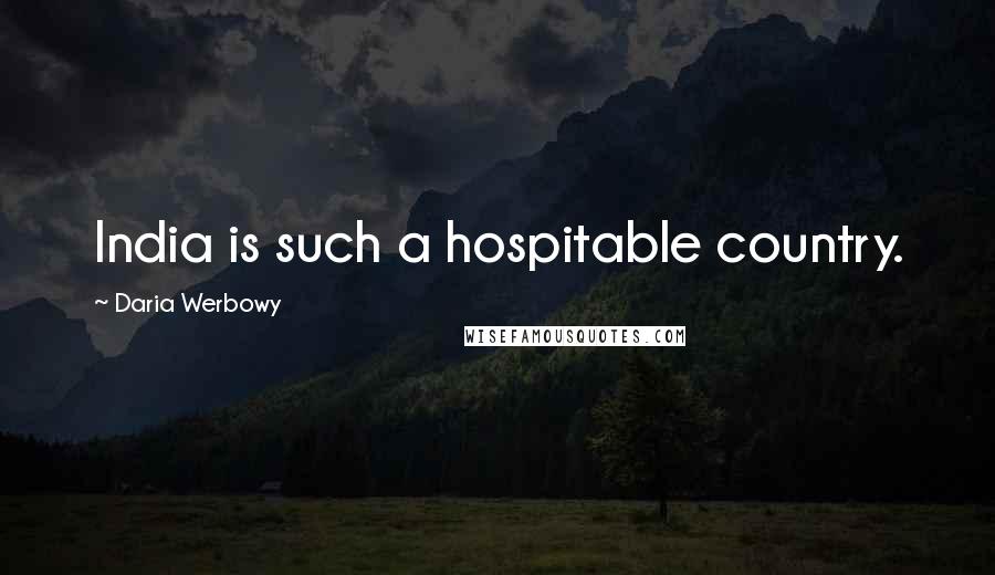 Daria Werbowy Quotes: India is such a hospitable country.