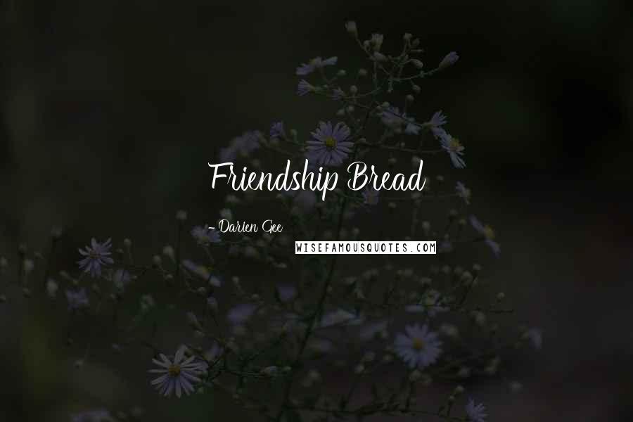 Darien Gee Quotes: Friendship Bread