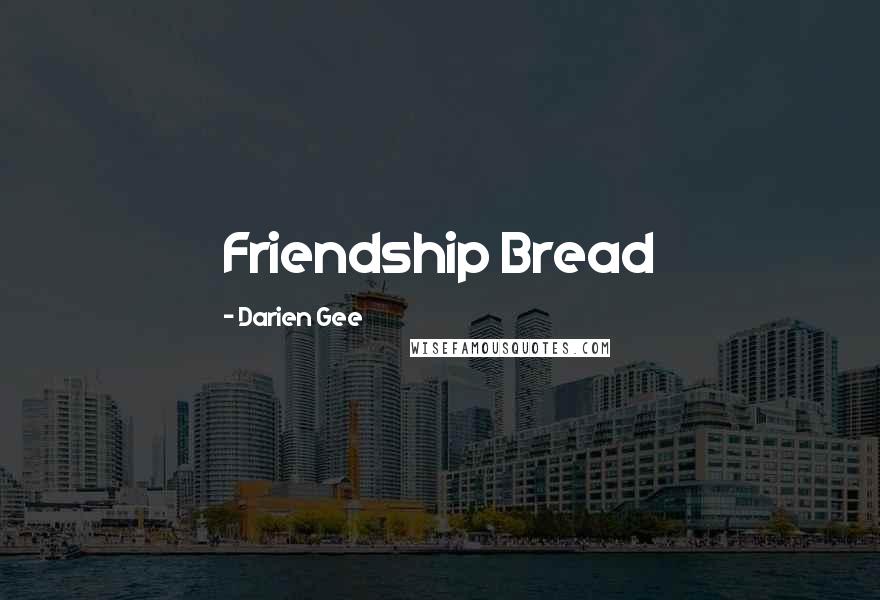 Darien Gee Quotes: Friendship Bread