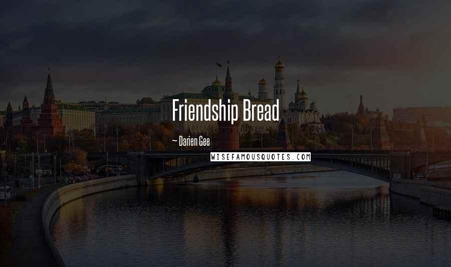 Darien Gee Quotes: Friendship Bread