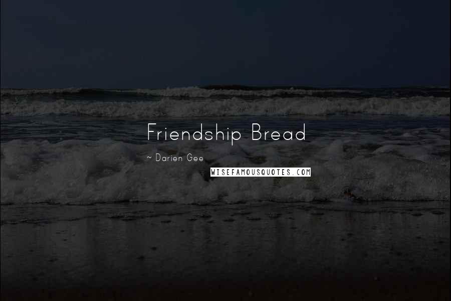 Darien Gee Quotes: Friendship Bread