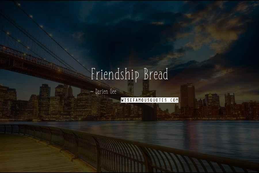 Darien Gee Quotes: Friendship Bread