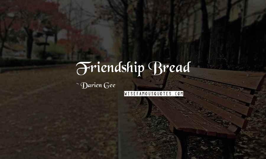 Darien Gee Quotes: Friendship Bread