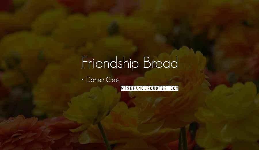 Darien Gee Quotes: Friendship Bread