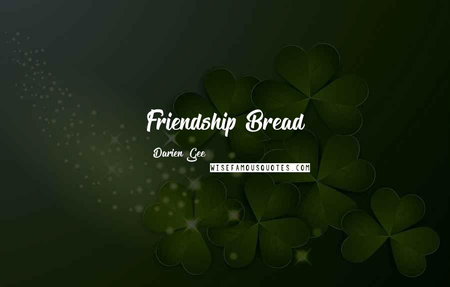 Darien Gee Quotes: Friendship Bread