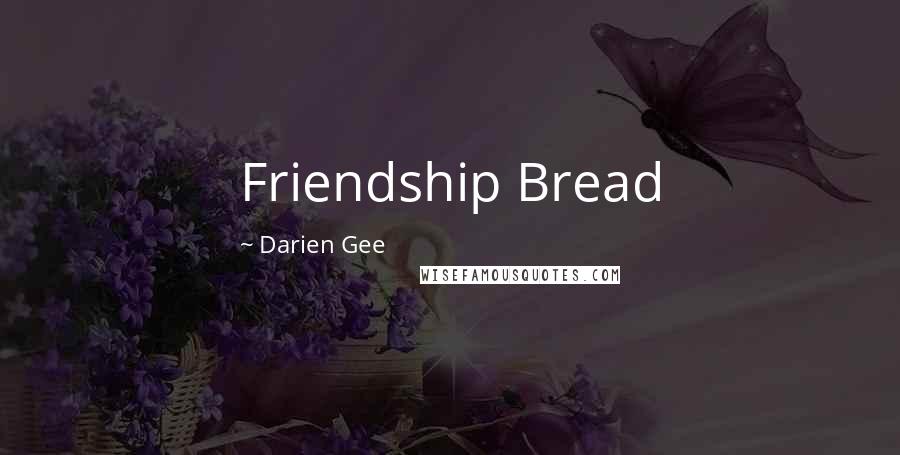 Darien Gee Quotes: Friendship Bread