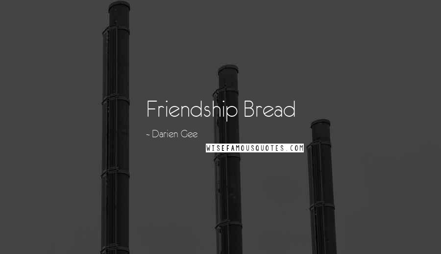 Darien Gee Quotes: Friendship Bread