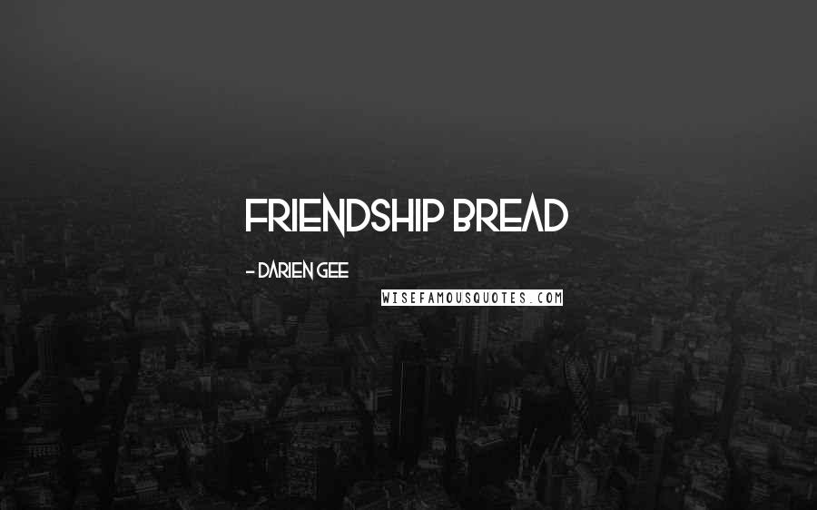 Darien Gee Quotes: Friendship Bread