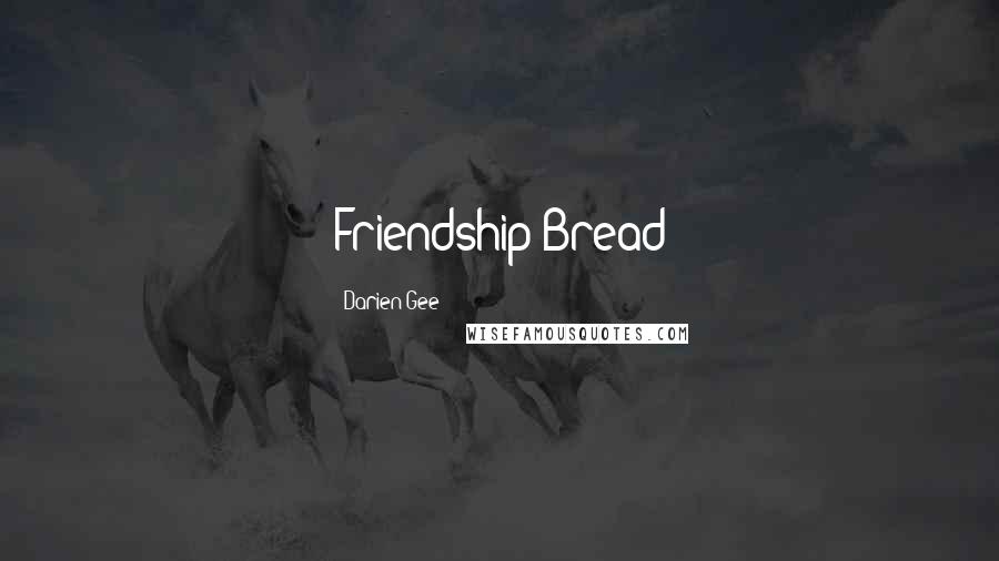 Darien Gee Quotes: Friendship Bread