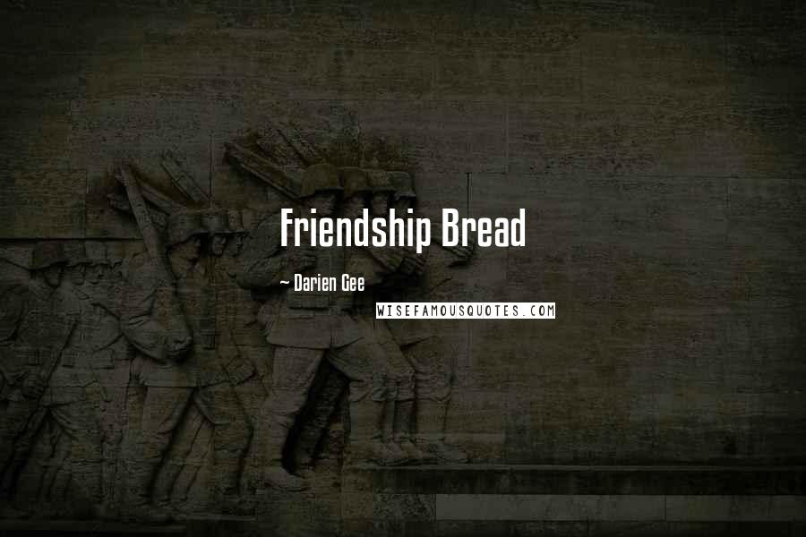 Darien Gee Quotes: Friendship Bread