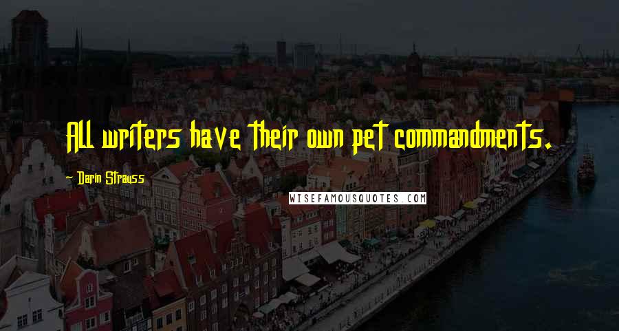 Darin Strauss Quotes: All writers have their own pet commandments.