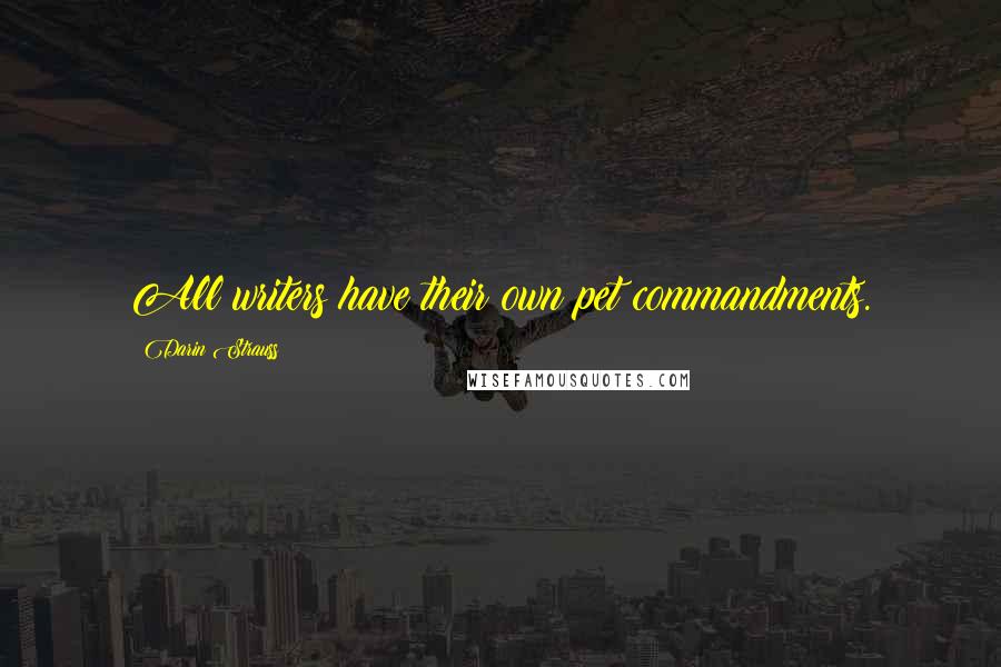 Darin Strauss Quotes: All writers have their own pet commandments.