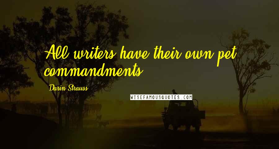 Darin Strauss Quotes: All writers have their own pet commandments.