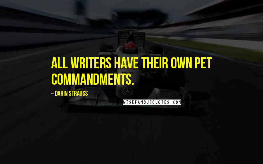 Darin Strauss Quotes: All writers have their own pet commandments.