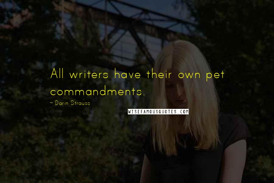 Darin Strauss Quotes: All writers have their own pet commandments.