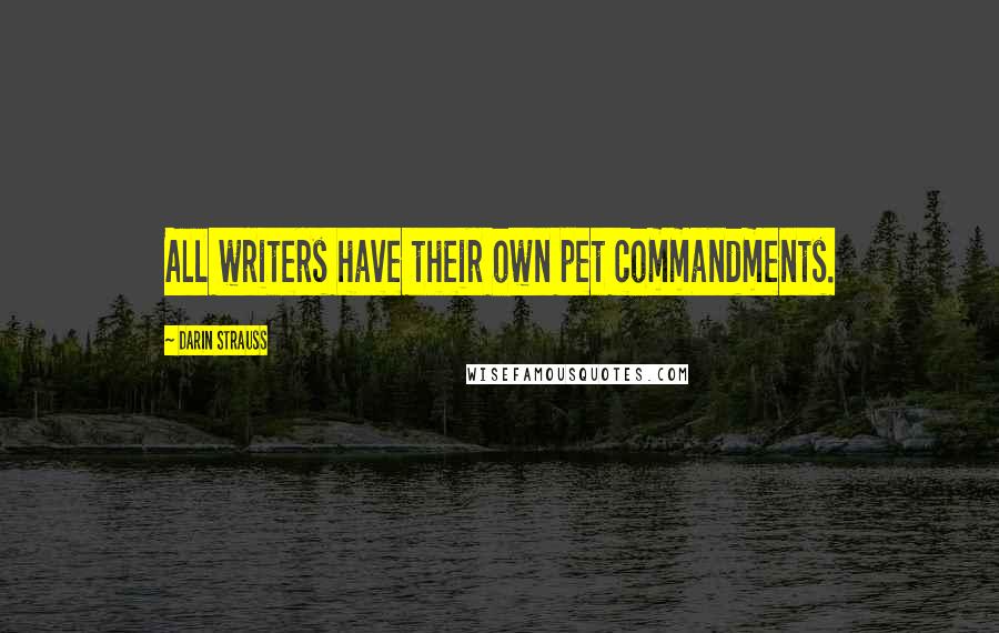 Darin Strauss Quotes: All writers have their own pet commandments.