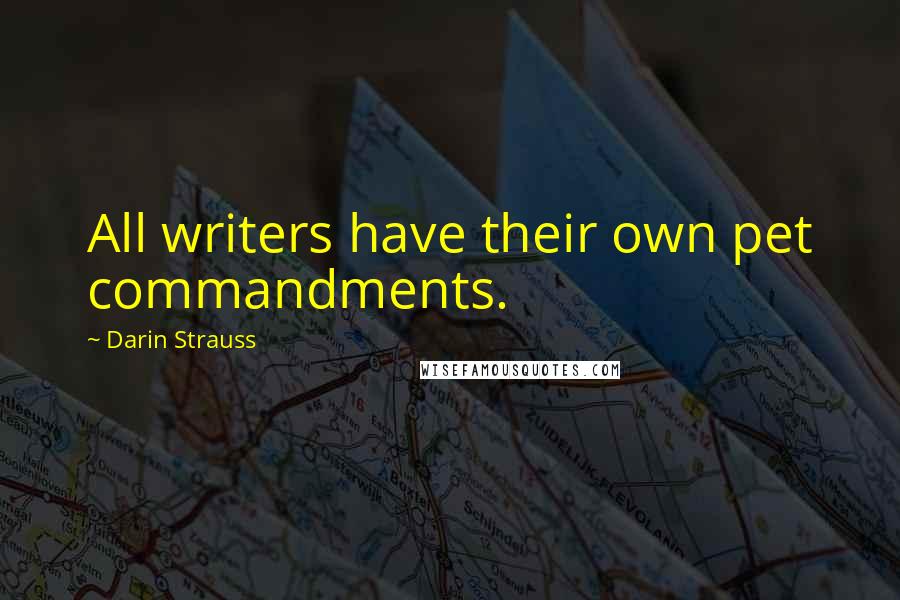 Darin Strauss Quotes: All writers have their own pet commandments.