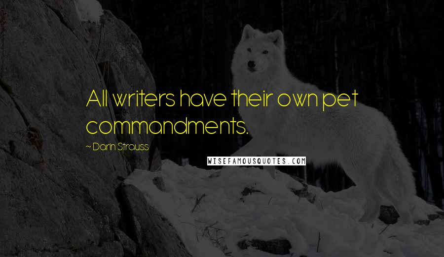 Darin Strauss Quotes: All writers have their own pet commandments.