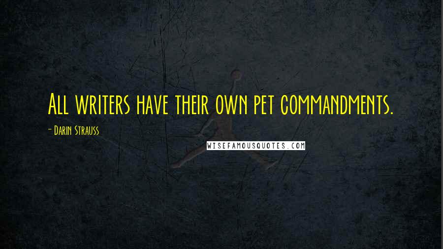 Darin Strauss Quotes: All writers have their own pet commandments.