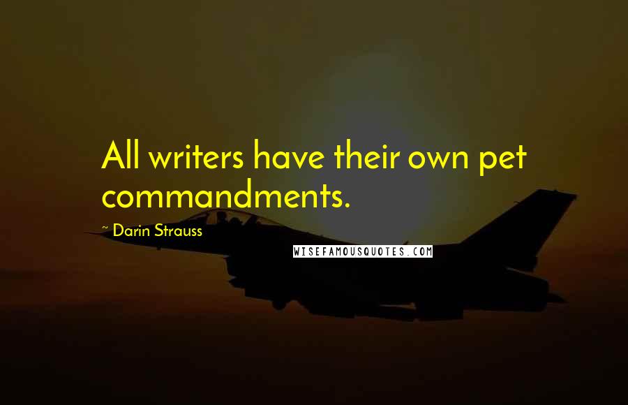 Darin Strauss Quotes: All writers have their own pet commandments.