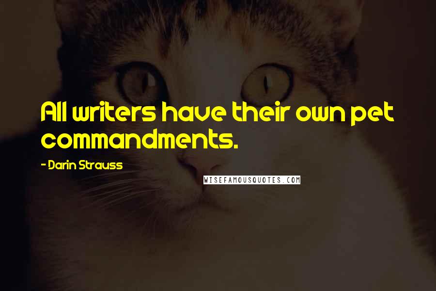 Darin Strauss Quotes: All writers have their own pet commandments.