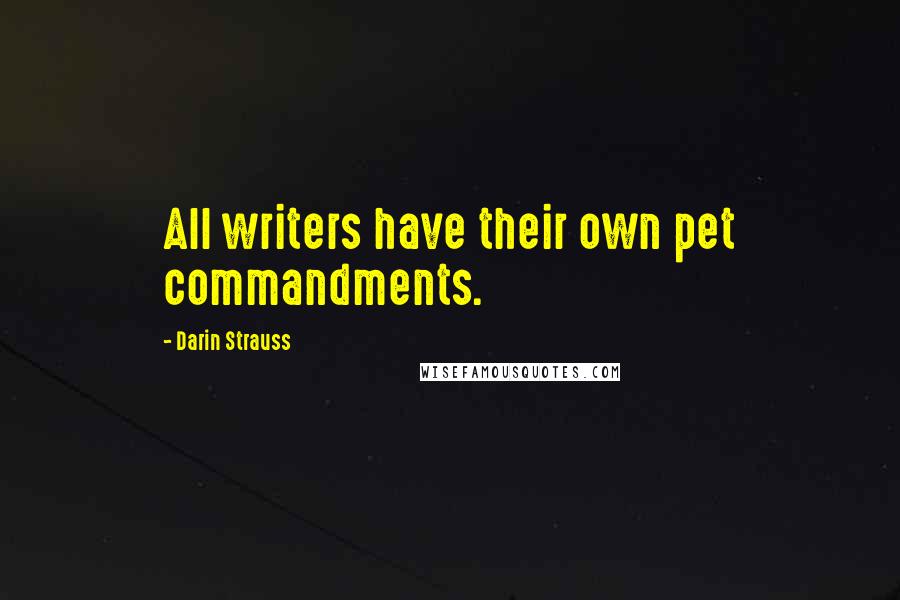 Darin Strauss Quotes: All writers have their own pet commandments.