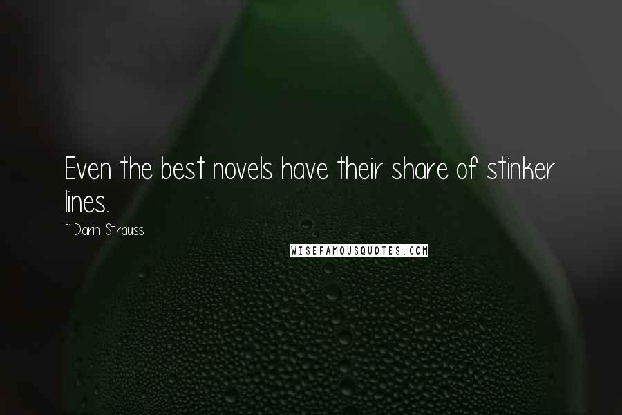 Darin Strauss Quotes: Even the best novels have their share of stinker lines.