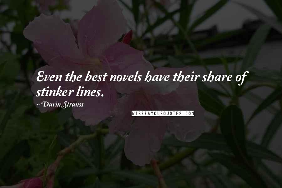 Darin Strauss Quotes: Even the best novels have their share of stinker lines.