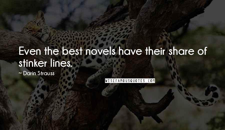 Darin Strauss Quotes: Even the best novels have their share of stinker lines.