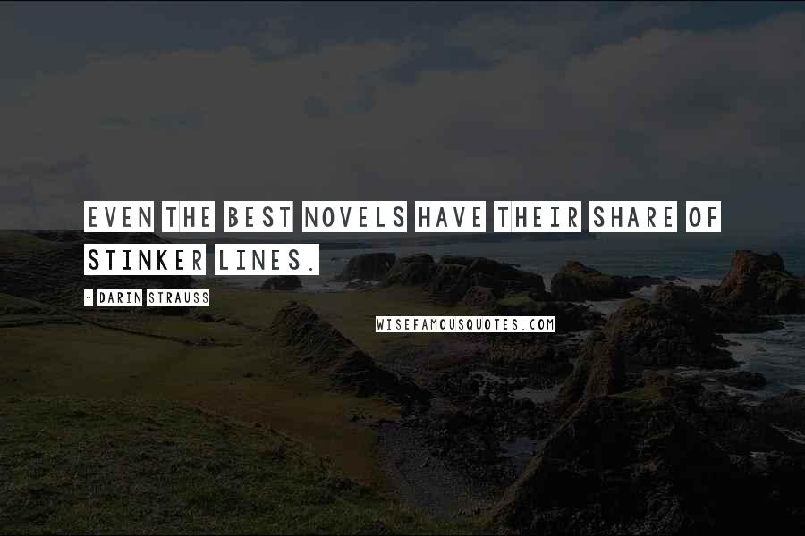 Darin Strauss Quotes: Even the best novels have their share of stinker lines.