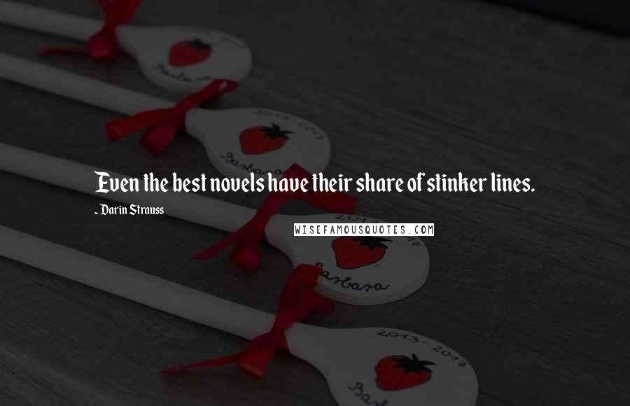 Darin Strauss Quotes: Even the best novels have their share of stinker lines.