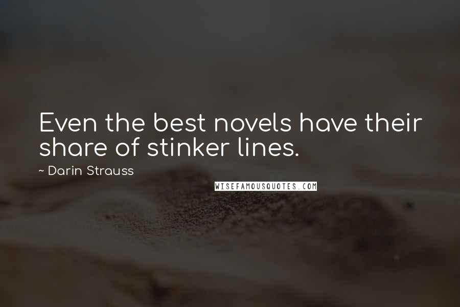 Darin Strauss Quotes: Even the best novels have their share of stinker lines.