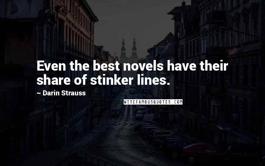 Darin Strauss Quotes: Even the best novels have their share of stinker lines.