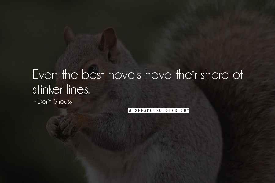 Darin Strauss Quotes: Even the best novels have their share of stinker lines.