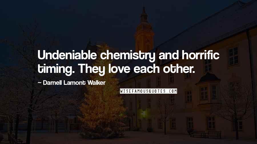 Darnell Lamont Walker Quotes: Undeniable chemistry and horrific timing. They love each other.