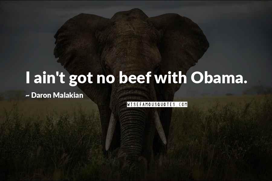 Daron Malakian Quotes: I ain't got no beef with Obama.