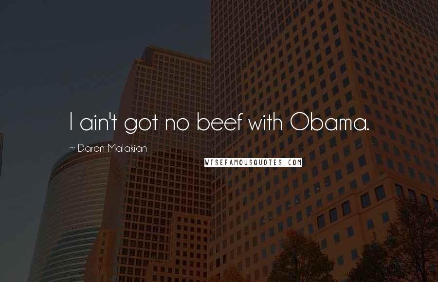 Daron Malakian Quotes: I ain't got no beef with Obama.