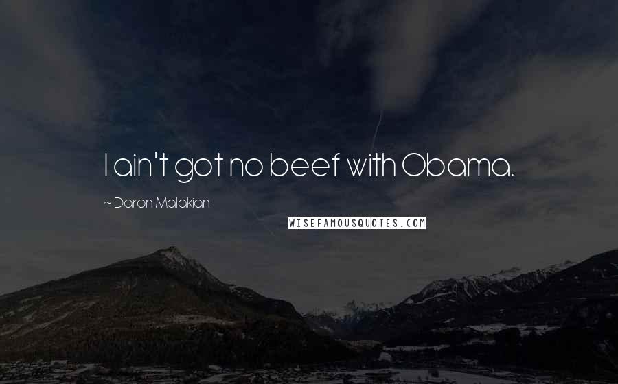 Daron Malakian Quotes: I ain't got no beef with Obama.