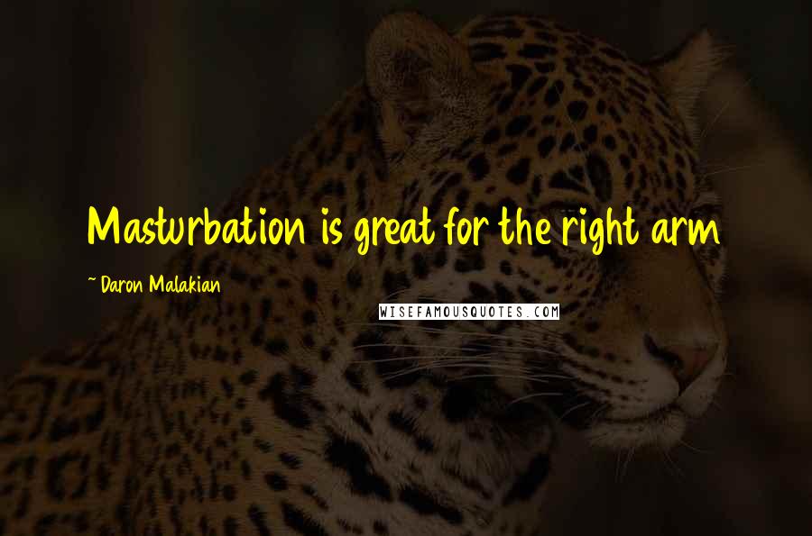 Daron Malakian Quotes: Masturbation is great for the right arm
